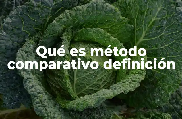 Qué es Método Comparativo Definición