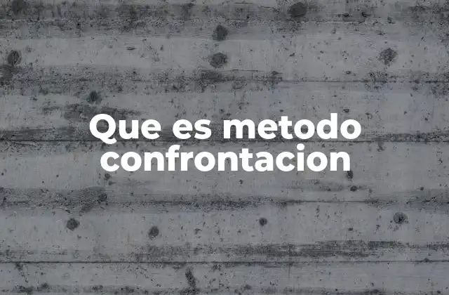 Que es Metodo Confrontacion