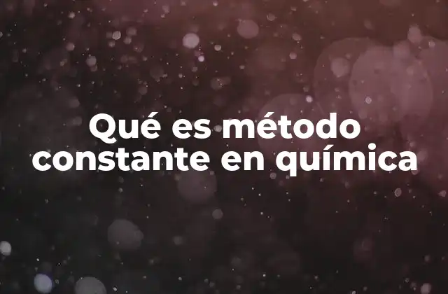 Qué es Método Constante en Química