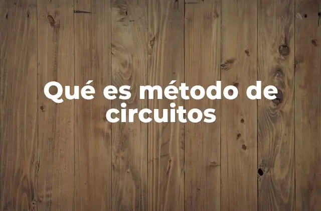 Qué es Método de Circuitos