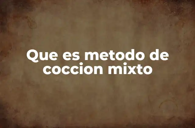 Ventajas y desafíos de combinar métodos de cocción