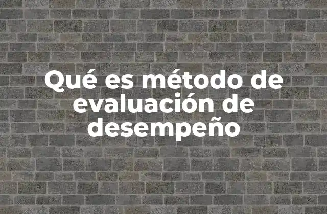 Qué es Método de Evaluación de Desempeño