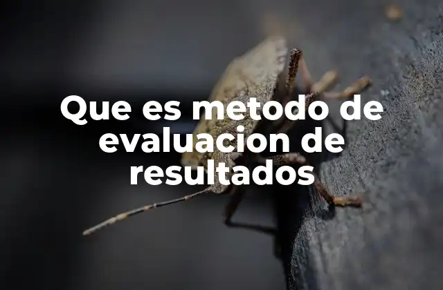 Que es Metodo de Evaluacion de Resultados