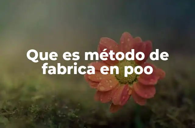 Que es Método de Fabrica en Poo