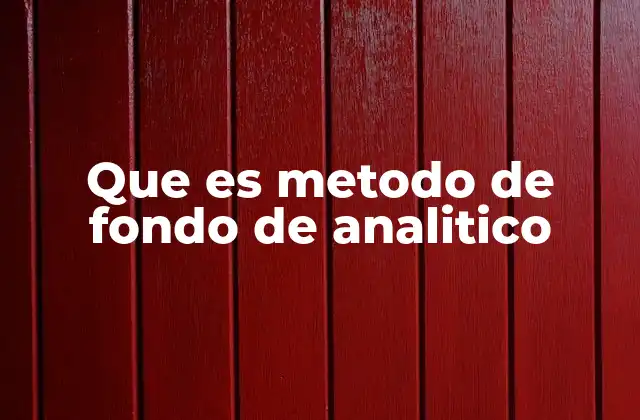 Que es Metodo de Fondo de Analitico