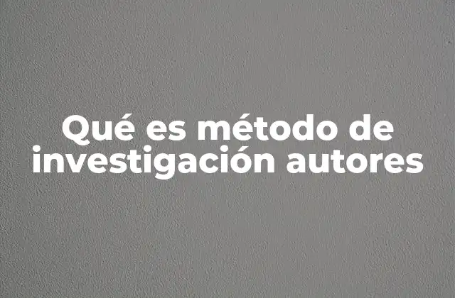 Qué es Método de Investigación Autores