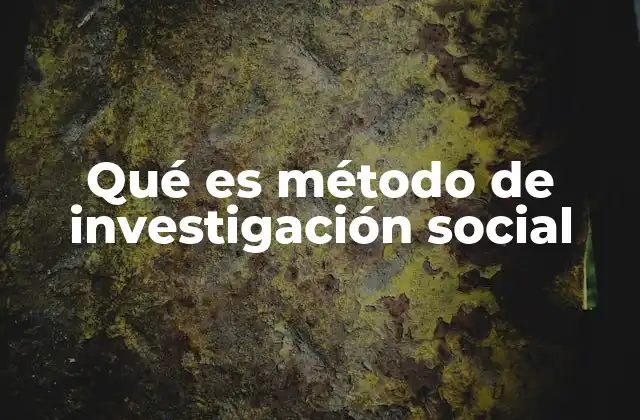 Qué es Método de Investigación Social