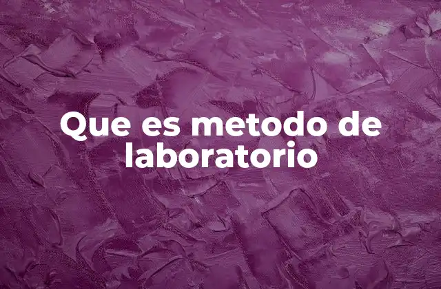 Que es Metodo de Laboratorio