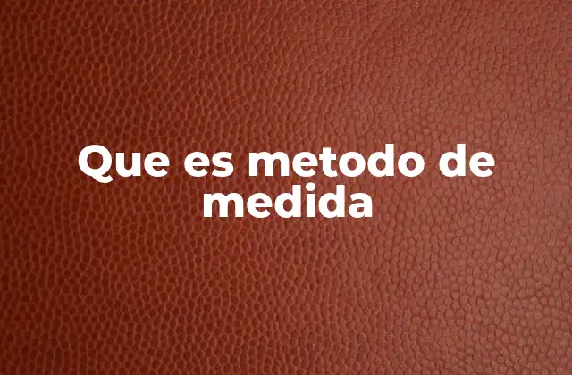 Que es Metodo de Medida