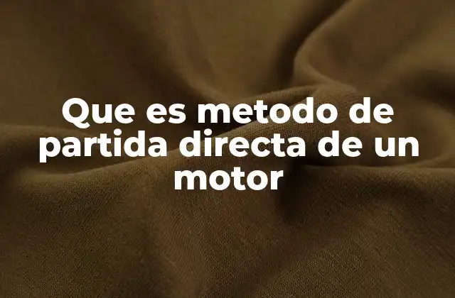 Que es Metodo de Partida Directa de un Motor