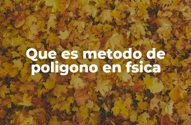 Que es Metodo de Poligono en Fsica 2 Aplicaciones del método del polígono en física