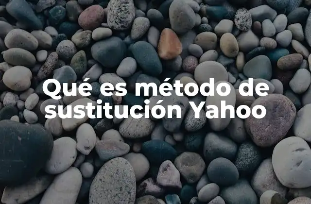 Qué es Método de Sustitución Yahoo