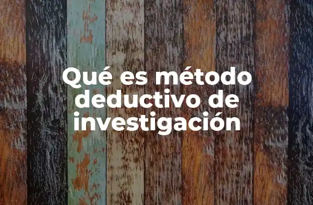 Qué es Método Deductivo de Investigación