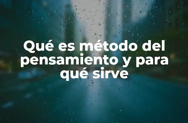 Qué es Método Del Pensamiento y para Qué Sirve