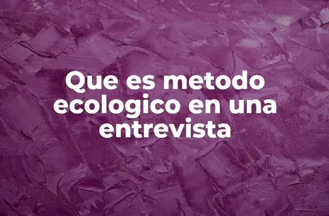 La entrevista como herramienta para el análisis ecológico