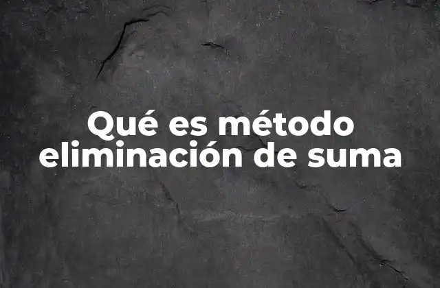 Qué es Método Eliminación de Suma