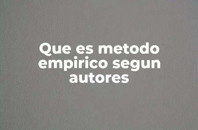 Que es Metodo Empirico Segun Autores