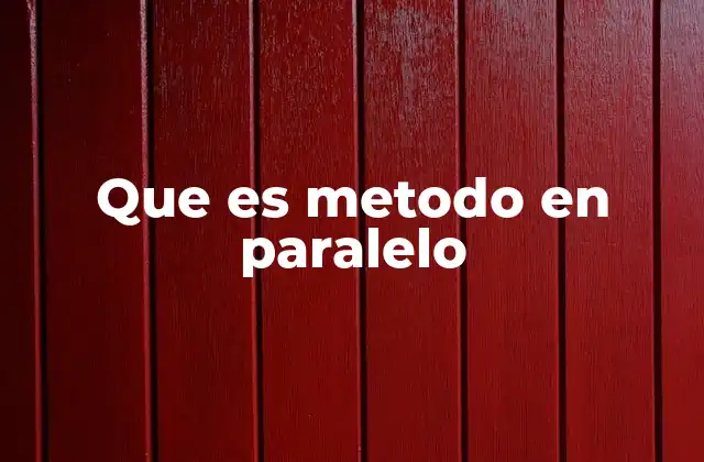 Que es Metodo en Paralelo