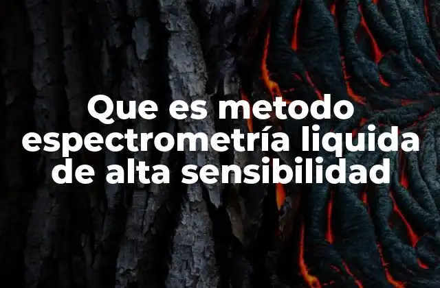 Que es Metodo Espectrometría Liquida de Alta Sensibilidad