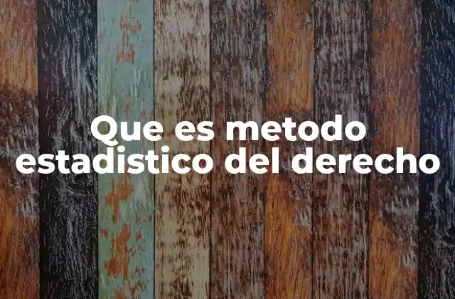 Que es Metodo Estadistico Del Derecho