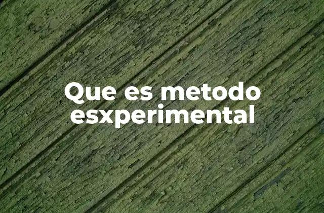 Que es Metodo Esxperimental
