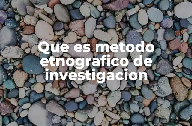 Que es Metodo Etnografico de Investigacion