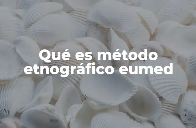 Qué es Método Etnográfico Eumed