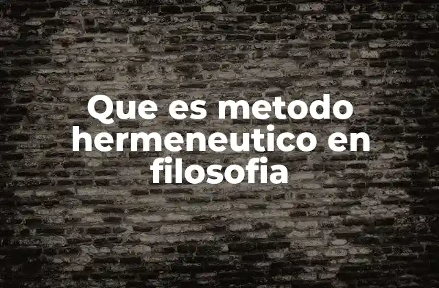 Que es Metodo Hermeneutico en Filosofia