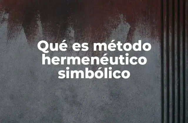 Qué es Método Hermenéutico Simbólico