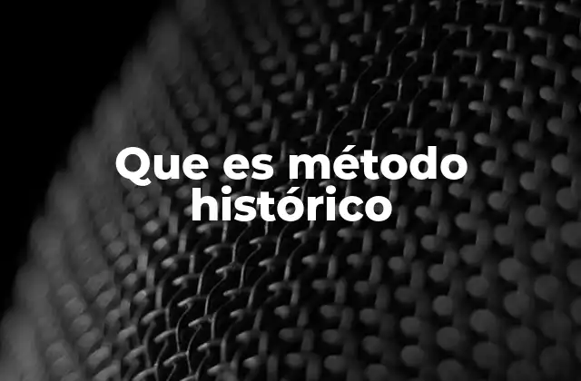 Que es Método Histórico