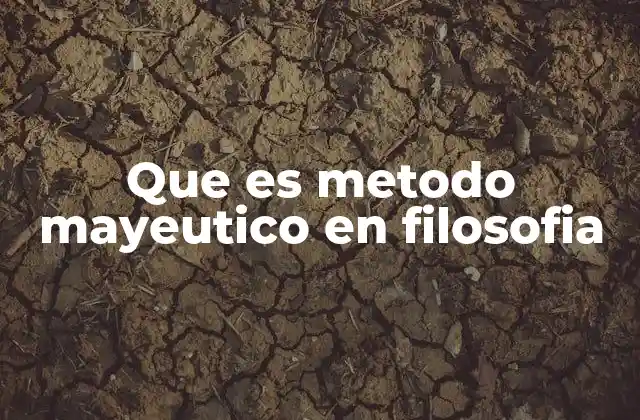 Que es Metodo Mayeutico en Filosofia