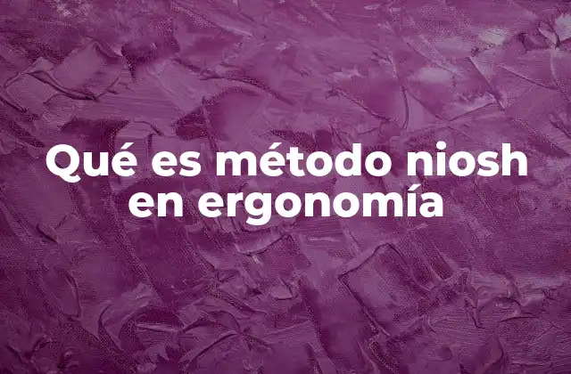 Qué es Método Niosh en Ergonomía