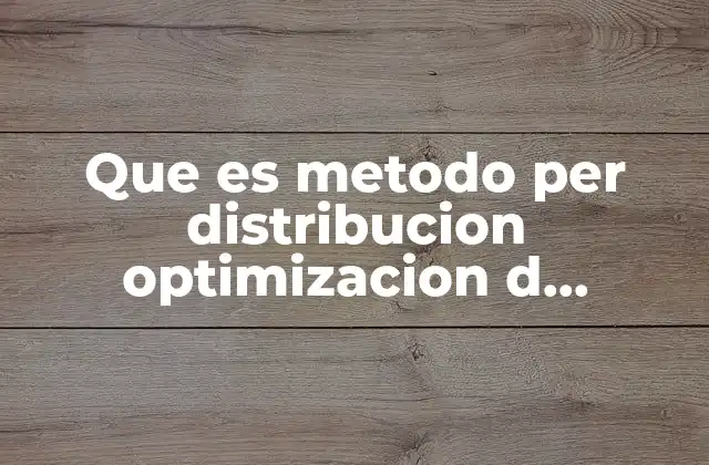 Que es Metodo Per Distribucion Optimizacion D Eproyectos
