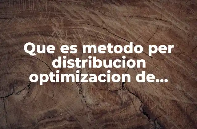 Que es Metodo Per Distribucion Optimizacion de Tiempos