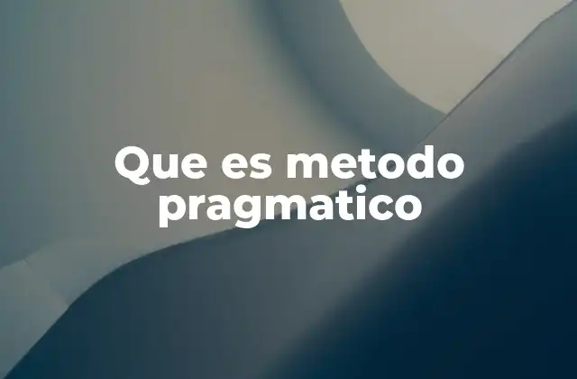 Que es Metodo Pragmatico