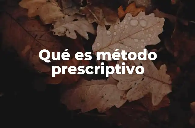 Qué es Método Prescriptivo