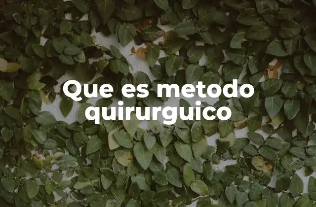 Que es Metodo Quirurguico