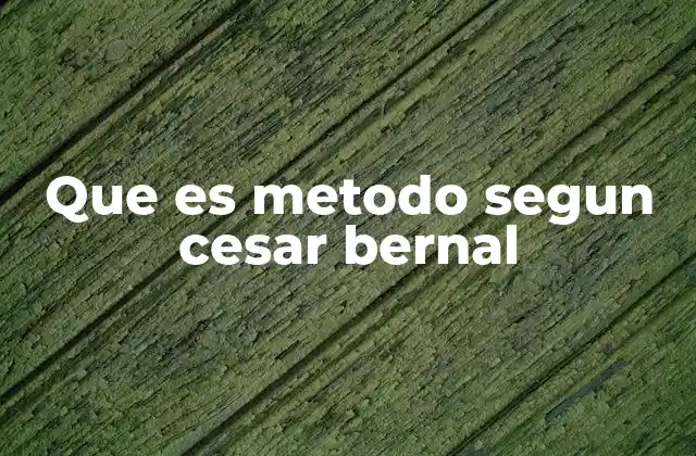 Que es Metodo Segun Cesar Bernal