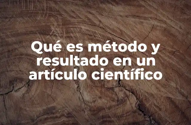 Qué es Método y Resultado en un Artículo Científico