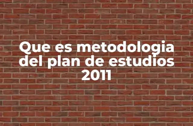 Que es Metodologia Del Plan de Estudios 2011 2 El enfoque constructivista en el plan de estudios 2011