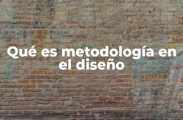 Qué es Metodología en el Diseño