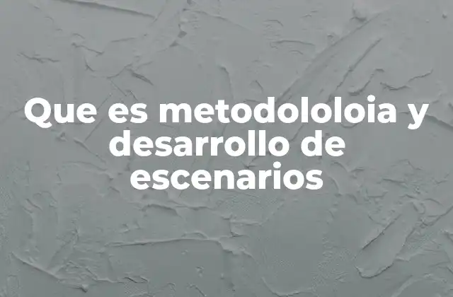 Que es Metodololoia y Desarrollo de Escenarios 2 La importancia de anticipar múltiples futuros