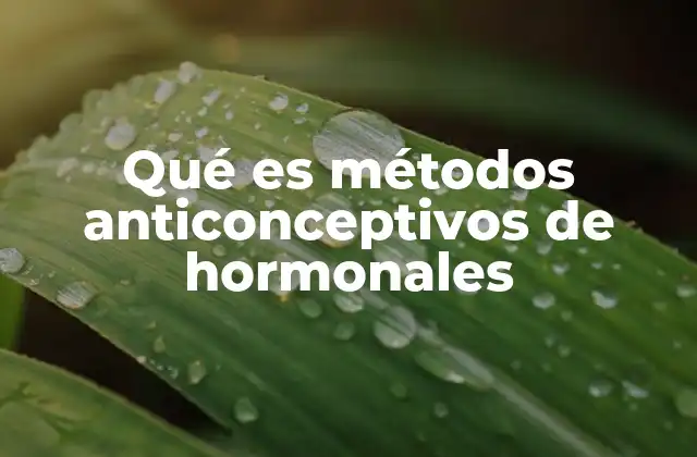 Cómo funcionan los métodos hormonales