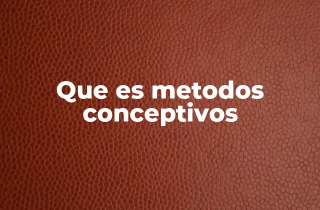 Que es Metodos Conceptivos