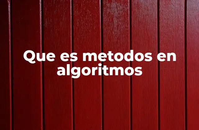 Que es Metodos en Algoritmos