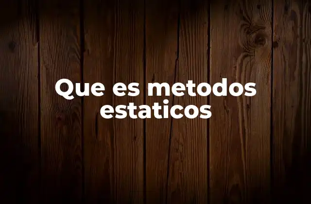 Que es Metodos Estaticos