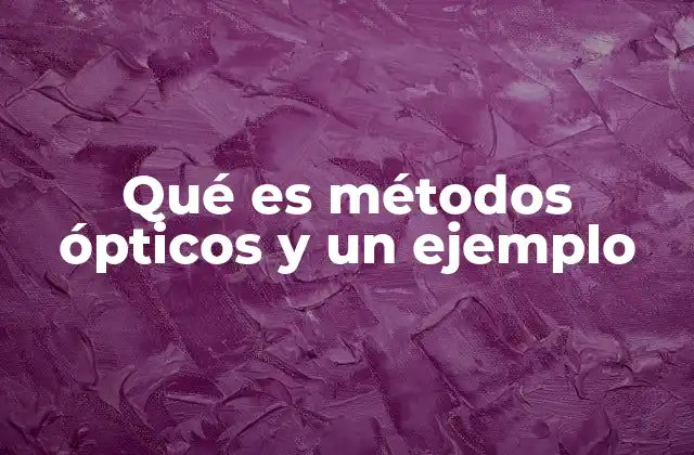Qué es Métodos Ópticos y un Ejemplo