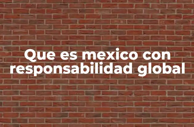 Que es Mexico con Responsabilidad Global