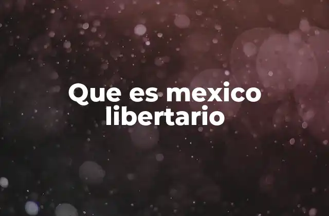 Que es Mexico Libertario