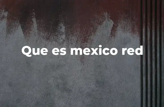 Que es Mexico Red